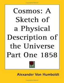 Cosmos: A Sketch Of A Physical Description Of The Universe Part One 1858