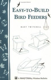 Easy-to-Build Bird Feeders: Storey Country Wisdom Bulletin A-209 (Storey Country Wisdom Bulletin, a-209)