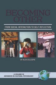 Becoming Other: From Social Interaction to Self-Reflection (PB) (Advances in Cultural Psychology: Constructing Human Development) (Advances in Cultural Psychology) (Advances in Cultural Psychology)