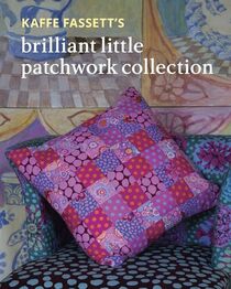 Kaffe Fassett?s Brilliant Little Patchwork Collection