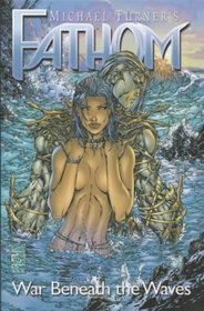 Fathom: War Beneath the Waves v. 1 (Michael Turner's Fathom)