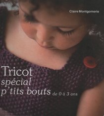 Tricot Special P'tits Bouts de 0 a 3 Ans (French Text)