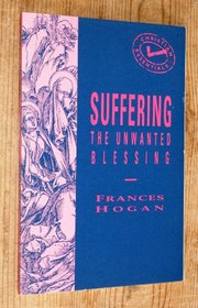 Suffering: The Unwanted Blessing (Christian essentials)
