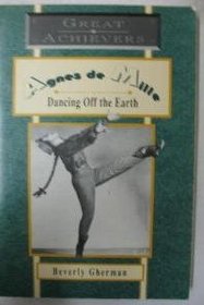 AGNES DE MILLE DANCING OFF THE EARTH (GREAT ACHIEVERS)