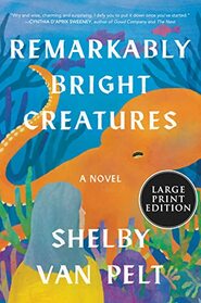 Remarkably Bright Creatures (Large Print)