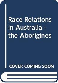 Race Relations in Australia - the Aborigines
