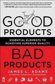 Good Products, Bad Products: Essential Elements to Achieving Superior Quality