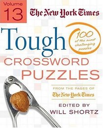 The New York Times Tough Crossword Puzzles Volume 13: 100 of the Most Challenging Puzzles from the Pages of The New York Times (New York Times Tough Crossword Puzzles)