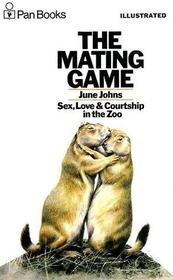 The Mating Game : Sex, Love and Courtship in the Zoo