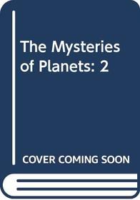 The Mysteries of Planets: 2 (Mysteries of the universe series)