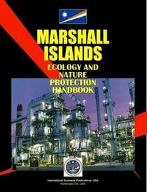 Marshall Islands Ecology & Nature Protection Handbook (World Business, Investment and Government Library)