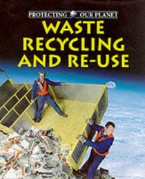 Waste Recycling and Reuse (Protecting Our Planet)