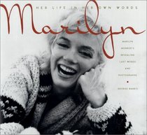 Marilyn-Her Life in Her Own Words: Marilyn Monroe's Revealing Last Words and Photographs