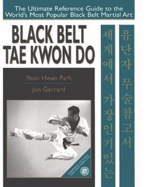 Black Belt Tae Kwon Do: The Ultimate Reference Guide to the World's Most Popular Black Belt Martial Art