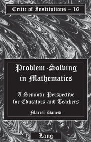 Problem-Solving in Mathematics: A Semiotic Perspective for Educators and Teachers (Critic of Institutions)