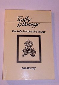 Tealby Gleanings: Tales of a Lincolnshire Village
