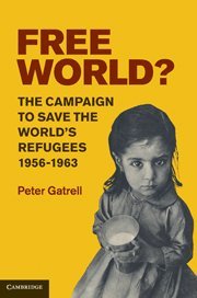 Free World?: The Campaign to Save the World's Refugees, 1956-1963
