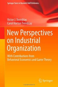 New Perspectives on Industrial Organization: With Contributions from Behavioral Economics and Game Theory (Springer Texts in Business and Economics)