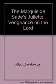 The Marquis de Sade's Juliette: Vengeance on the Lord