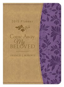 Come Away My Beloved 2015 Planner: