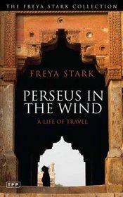 Perseus In The Wind: A Life of Travel (The Freya Stark Collection)