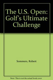 The U.S. Open: Golf's Ultimate Challenge