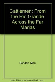 Cattlemen: From the Rio Grande Across the Far Marias