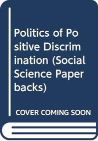 Politics of Positive Discrimination (Social Science Paperbacks)