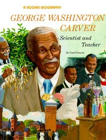 George Washington Carver: Scientist and Teacher (A Rookie Biography)