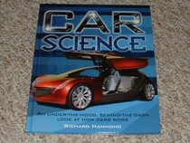 Car Science - An Under-the-hood, Behind-the-dash Look At How Cars Work