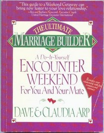 The Ultimate Marriage Builder: A Do-It-Yourself Encounter Weekend for You and Your Mate