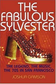 The Fabulous Sylvester : The Legend, the Music, the 70s in San Francisco