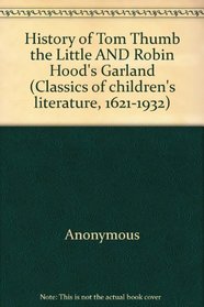 The History of Tom Thumbe; Robin Hood's Garland; The History f Jack and the Giants [in two parts]: Traditional Faery Tales (Classics of Children's Literature, 1621-1932)
