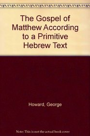 The Gospel of Matthew According to a Primitive Hebrew Text