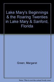 Lake Mary's Beginnings & the Roaring Twenties in Lake Mary & Sanford, Florida