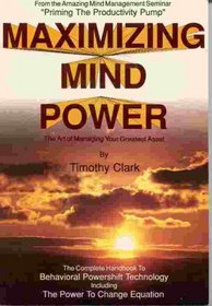 Maximizing Mind Power: The Art of Managing Your Greatest Asset