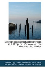 Geschichte des Deutschen Buchhandels: im Auftrage des Brsenvereins der deutschen Buchhndler