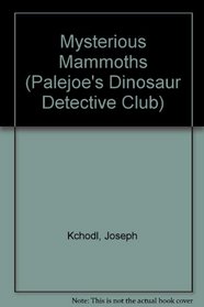 Mysterious Mammoths (Palejoe's Dinosaur Detective Club)