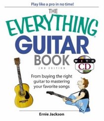 The Everything Guitar Book: From Buying the Right Guitar to Mastering Your Favorite Songs (Everything: Sports and Hobbies)