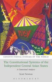 The Constitutional Systems of the Independent Central Asian States: A Contextual Analysis (Constitutional Systems of the World)