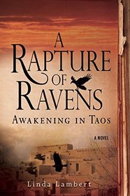 A Rapture of Ravens: Awakening in Taos: A Novel (The Justine Trilogy)