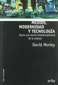 Medios, modernidad y tecnologia/ Media, modernity and technology: Hacia Una Teoria Interdisciplinaria De La Cultura/ Toward an Interdisciplinary Theory of Culture (Spanish Edition)