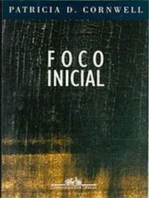 Foco Inicial (Point of Origin, Kay Scarpetta, Bk 9) (Portuguese Edition)