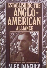 Establishing the Anglo-American Alliance: The Second World War Diaries of Brigadier Vivian Dykes