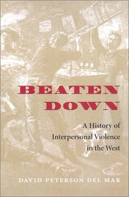 Beaten Down: A History of Interpersonal Violence in the West