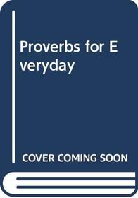 Proverbs for Everyday