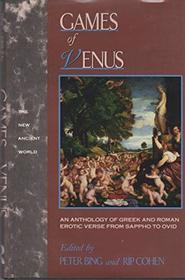 Games of Venus: An Anthology of Greek and Roman Erotic Verse from Sappho to Ovid (New Ancient World)