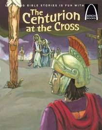The Centurion at the Cross (Arch Books)