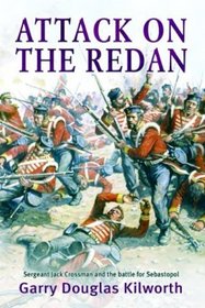 Attack on the Redan: Sergeant Jack Crossman and the Battle for Sebastopol