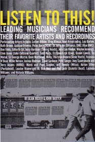 Listen to This!: Leading Musicians Recommend their Favorite Artists and Recordings